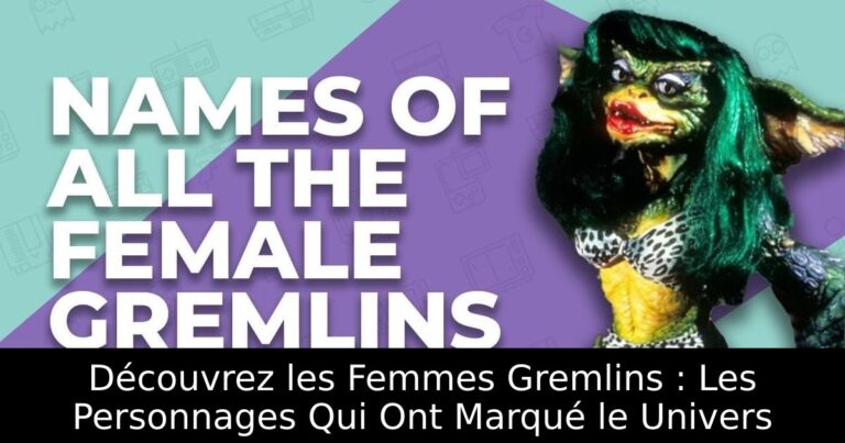 Découvrez les Femmes Gremlins : Les Personnages Qui Ont Marqué le Univers