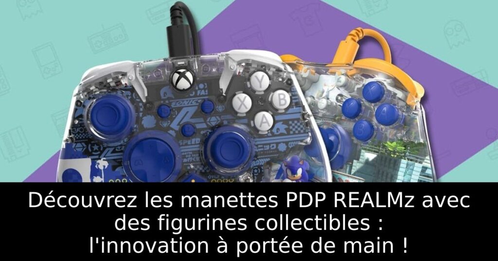 Découvrez les manettes PDP REALMz avec des figurines collectibles : l'innovation à portée de main !