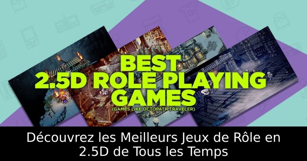 Découvrez les Meilleurs Jeux de Rôle en 2.5D de Tous les Temps