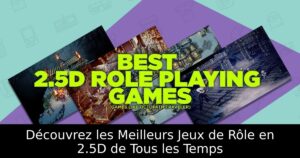 Découvrez les Meilleurs Jeux de Rôle en 2.5D de Tous les Temps