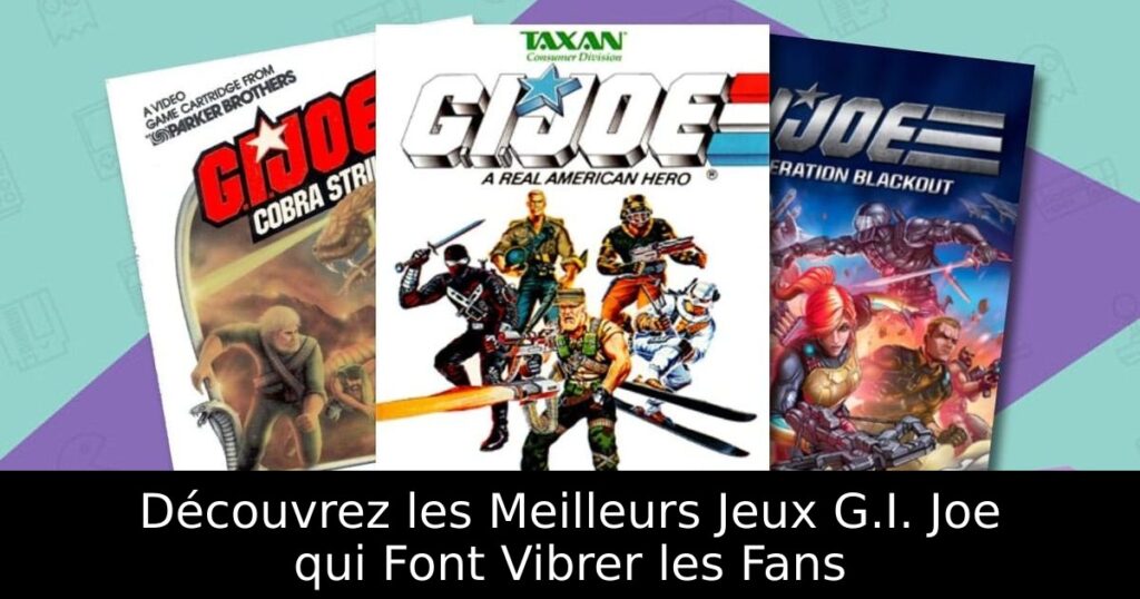 Découvrez les Meilleurs Jeux G.I. Joe qui Font Vibrer les Fans