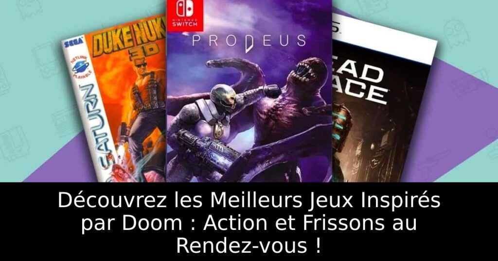 Découvrez les Meilleurs Jeux Inspirés par Doom : Action et Frissons au Rendez-vous !