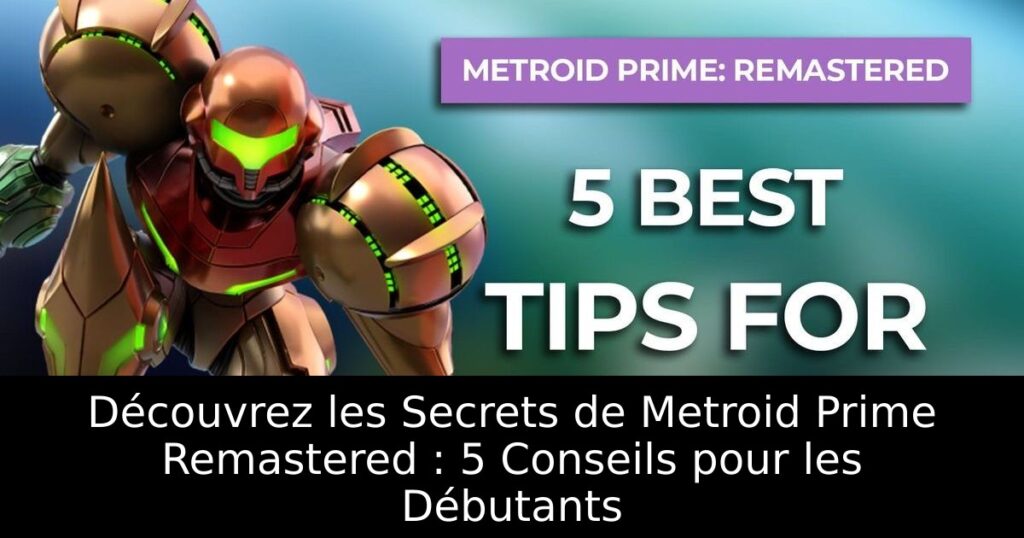Découvrez les Secrets de Metroid Prime Remastered : 5 Conseils pour les Débutants