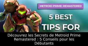 Découvrez les Secrets de Metroid Prime Remastered : 5 Conseils pour les Débutants