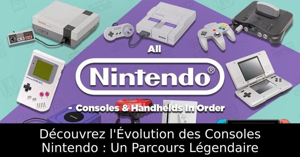 Découvrez l'Évolution des Consoles Nintendo : Un Parcours Légendaire