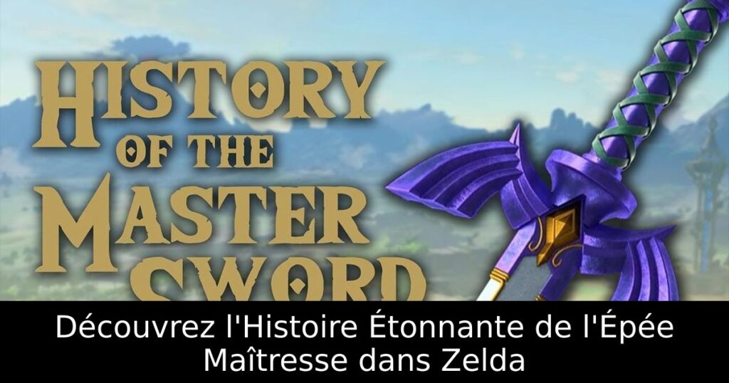 Découvrez l'Histoire Étonnante de l'Épée Maîtresse dans Zelda