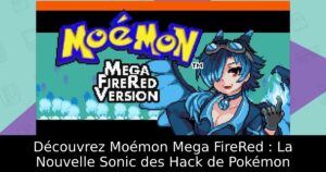 Découvrez Moémon Mega FireRed : La Nouvelle Sonic des Hack de Pokémon
