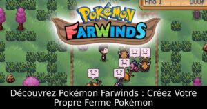 Découvrez Pokémon Farwinds : Créez Votre Propre Ferme Pokémon