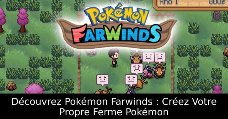 Découvrez Pokémon Farwinds : Créez Votre Propre Ferme Pokémon