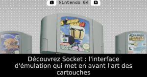 Découvrez Socket : l'interface d'émulation qui met en avant l'art des cartouches
