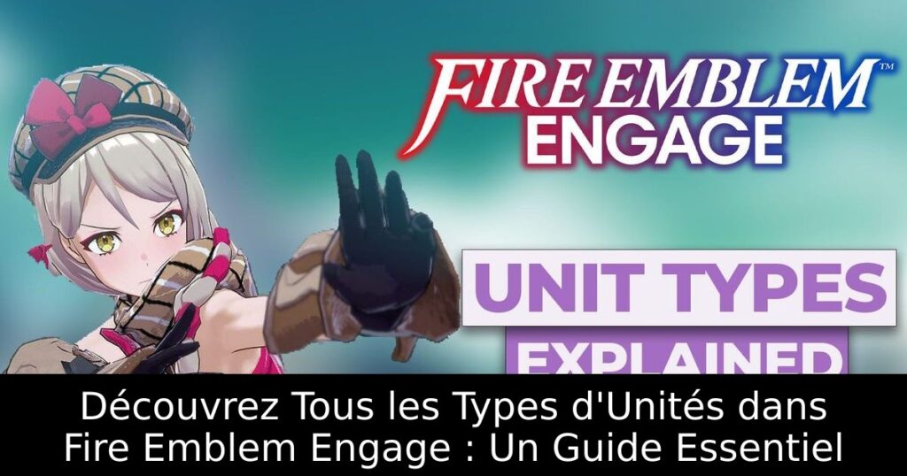 Découvrez Tous les Types d'Unités dans Fire Emblem Engage : Un Guide Essentiel