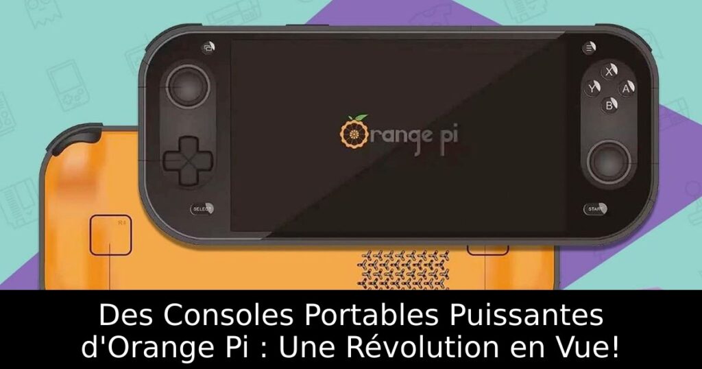 Des Consoles Portables Puissantes d'Orange Pi : Une Révolution en Vue!