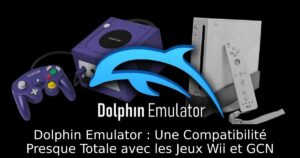Dolphin Emulator : Une Compatibilité Presque Totale avec les Jeux Wii et GCN