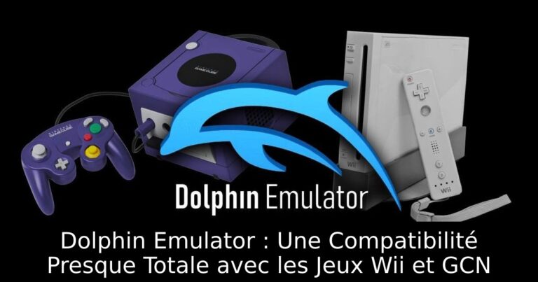 Dolphin Emulator : Une Compatibilité Presque Totale avec les Jeux Wii et GCN