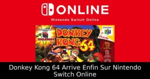 Donkey Kong 64 Arrive Enfin Sur Nintendo Switch Online