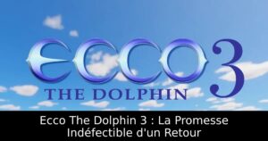 Ecco The Dolphin 3 : La Promesse Indéfectible d'un Retour