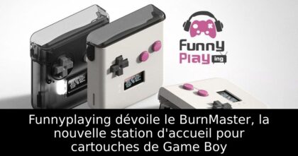 Funnyplaying dévoile le BurnMaster, la nouvelle station d&rsquo;accueil pour cartouches de Game Boy