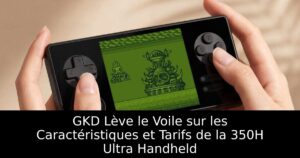 GKD Lève le Voile sur les Caractéristiques et Tarifs de la 350H Ultra Handheld