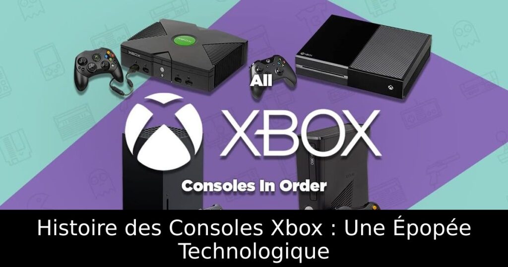 Histoire des Consoles Xbox : Une Épopée Technologique