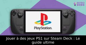 Jouer à des jeux PS1 sur Steam Deck : Le guide ultime