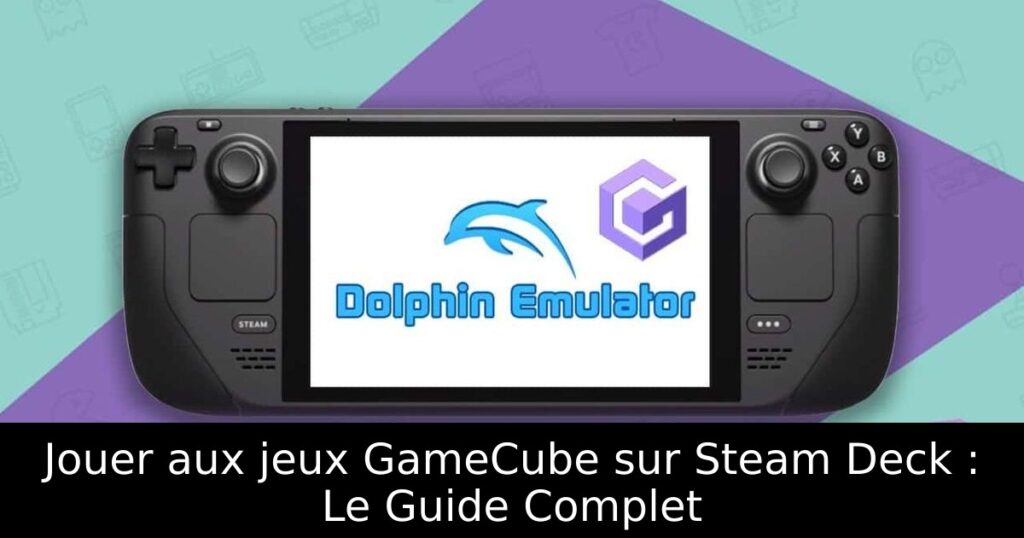 Jouer aux jeux GameCube sur Steam Deck : Le Guide Complet