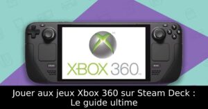 Jouer aux jeux Xbox 360 sur Steam Deck : Le guide ultime