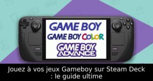 Jouez à vos jeux Gameboy sur Steam Deck : le guide ultime