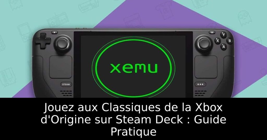 Jouez aux Classiques de la Xbox d'Origine sur Steam Deck : Guide Pratique