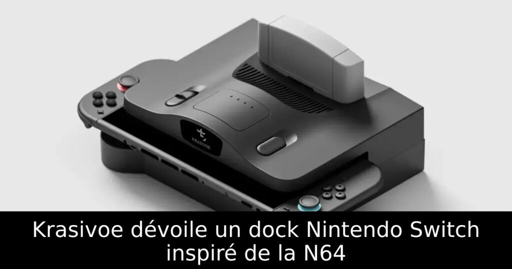 Krasivoe dévoile un dock Nintendo Switch inspiré de la N64