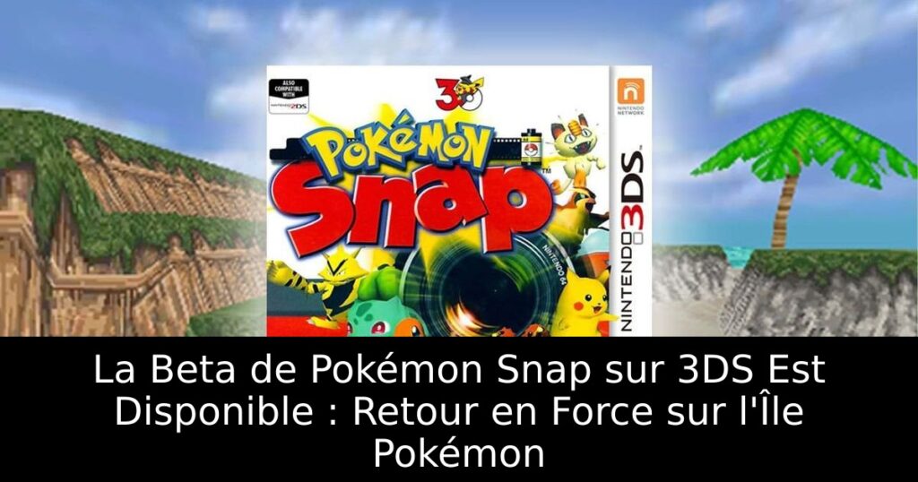 La Beta de Pokémon Snap sur 3DS Est Disponible : Retour en Force sur l'Île Pokémon