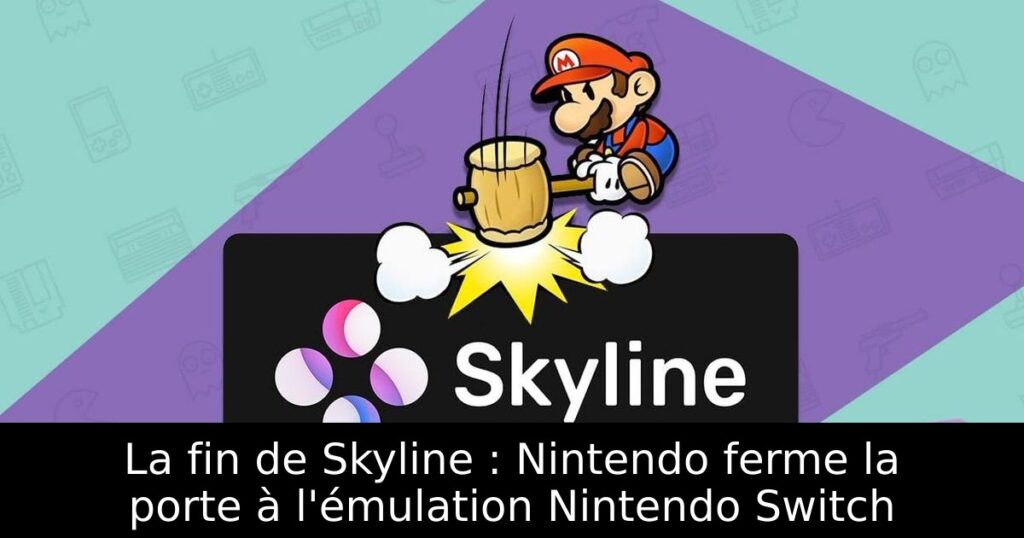 La fin de Skyline : Nintendo ferme la porte à l'émulation Nintendo Switch