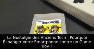 La Nostalgie des Anciens Tech : Pourquoi Échanger Votre Smartphone contre un Game Boy ?
