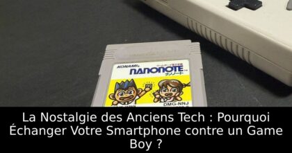La Nostalgie des Anciens Tech : Pourquoi Échanger Votre Smartphone contre un Game Boy ?