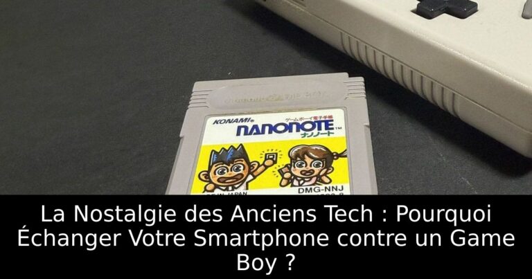 La Nostalgie des Anciens Tech : Pourquoi Échanger Votre Smartphone contre un Game Boy ?