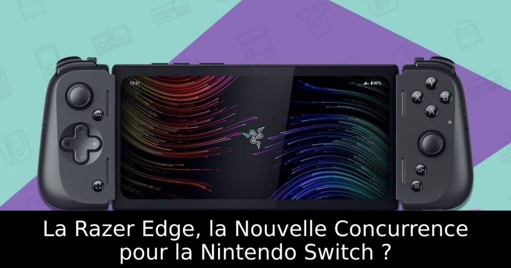 La Razer Edge, la Nouvelle Concurrence pour la Nintendo Switch ?