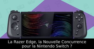 La Razer Edge, la Nouvelle Concurrence pour la Nintendo Switch ?