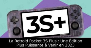 La Retroid Pocket 3S Plus : Une Édition Plus Puissante à Venir en 2023