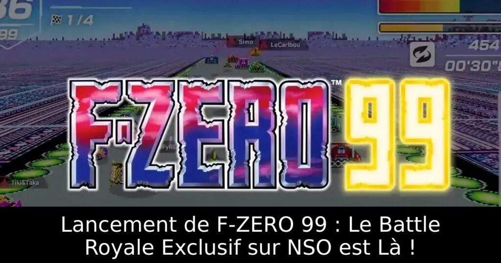 Lancement de F-ZERO 99 : Le Battle Royale Exclusif sur NSO est Là !
