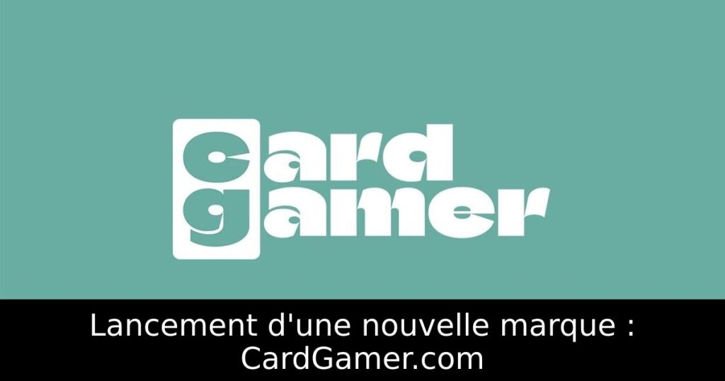 Lancement d'une nouvelle marque : CardGamer.com