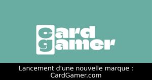 Lancement d'une nouvelle marque : CardGamer.com