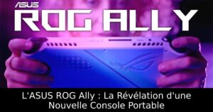 L'ASUS ROG Ally : La Révélation d'une Nouvelle Console Portable