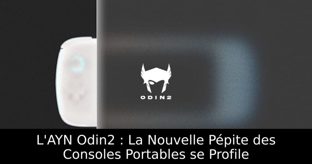 L'AYN Odin2 : La Nouvelle Pépite des Consoles Portables se Profile