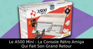 Le A500 Mini : La Console Rétro Amiga Qui Fait Son Grand Retour