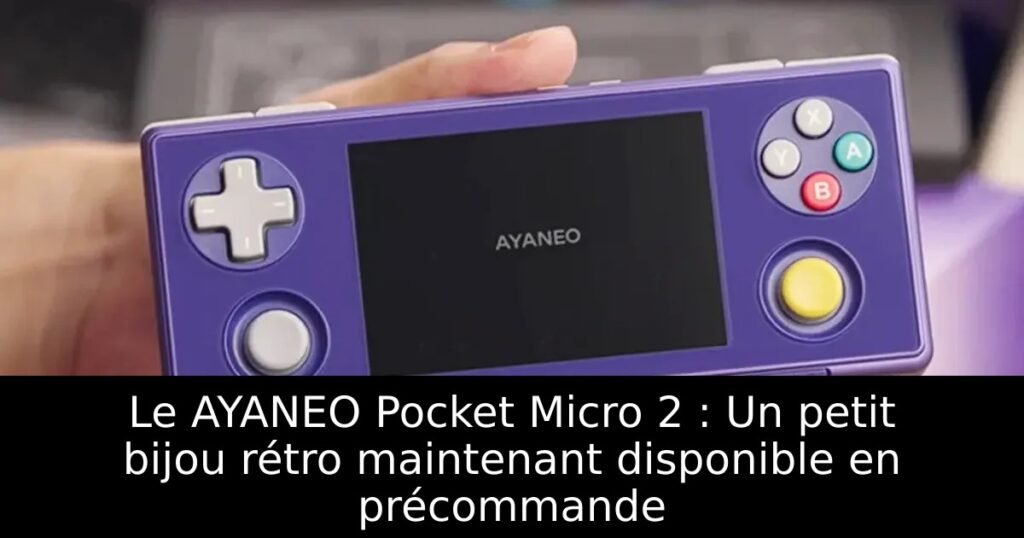 Le AYANEO Pocket Micro 2 : Un petit bijou rétro maintenant disponible en précommande