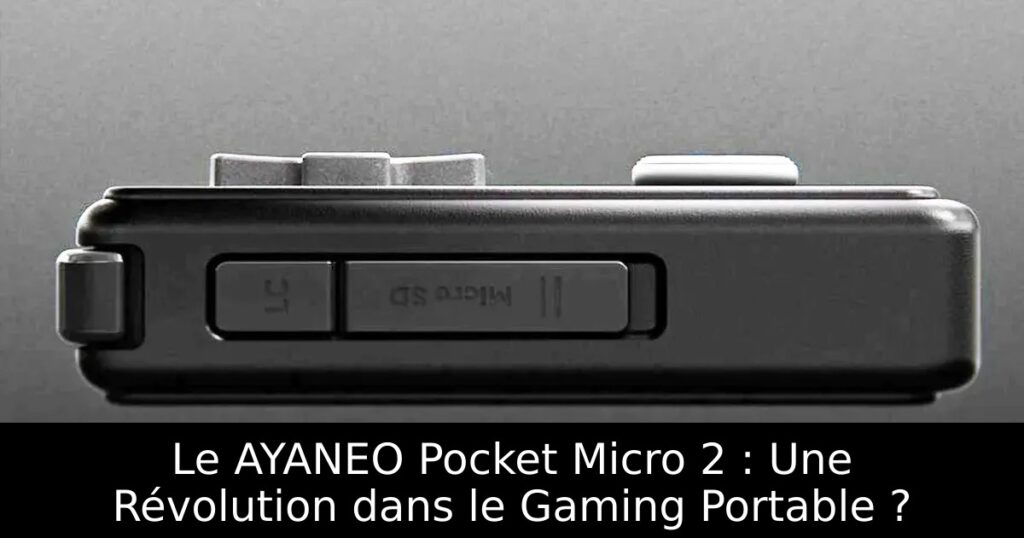Le AYANEO Pocket Micro 2 : Une Révolution dans le Gaming Portable ?