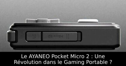 Le AYANEO Pocket Micro 2 : Une Révolution dans le Gaming Portable ?