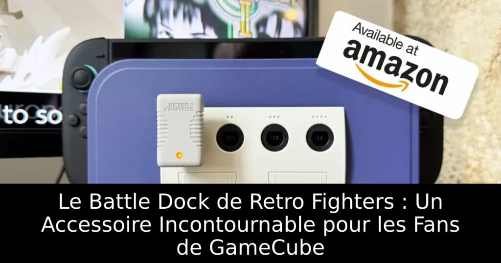 Le Battle Dock de Retro Fighters : Un Accessoire Incontournable pour les Fans de GameCube