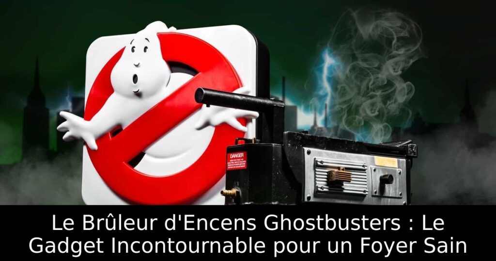 Le Brûleur d'Encens Ghostbusters : Le Gadget Incontournable pour un Foyer Sain