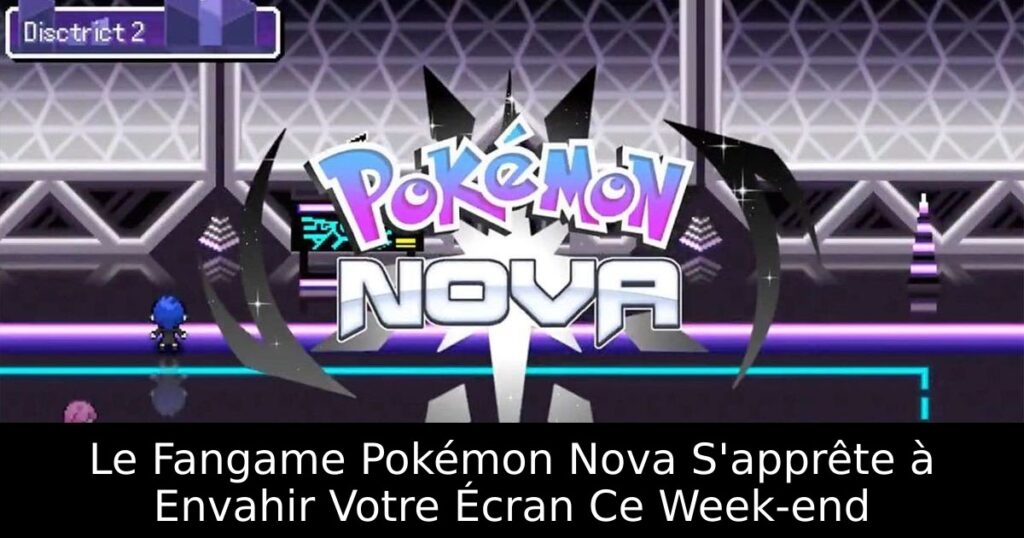 Le Fangame Pokémon Nova S'apprête à Envahir Votre Écran Ce Week-end