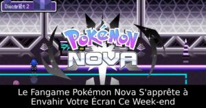 Le Fangame Pokémon Nova S'apprête à Envahir Votre Écran Ce Week-end